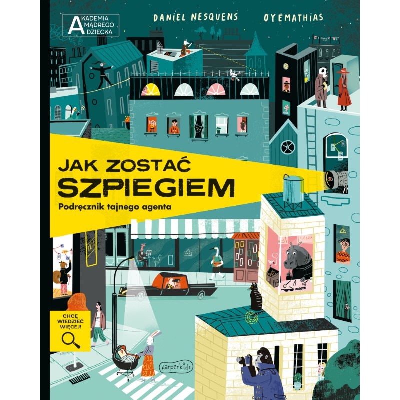 Książka - Jak zostać szpiegiem. Podręcznik tajnego agenta. Akademia mądrego dziecka. Chcę wiedzieć więcej